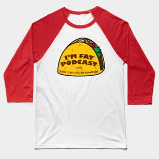 I'm Fat Podcast Taco Logo Baseball T-Shirt